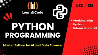 Python Programming | Working with Python Interactive Shell | LEC - 05 | LearnNCode