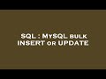 SQL : MySQL bulk INSERT or UPDATE