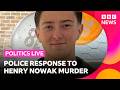 Police criticised for the response to the murder of Henry Nowak | BBC Politics Live