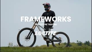 FRAMEWORKS | Loctite Prototype Testing | 32" DH Bike