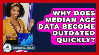 Why Does Median Age Data Become Outdated Quickly? - Demographic Data Answers