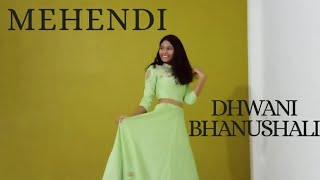 MEHENDI | DHWANI BHANUSHALI | Dance cover | Garba