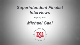 Superintendent Finalist Interviews - Michael Gaal