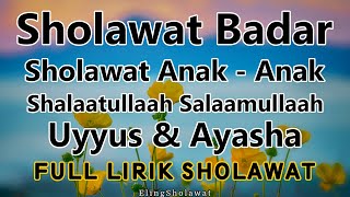 Sholawat Badar Versi Uyyus & Ayasha Sholawat Anak-Anak - Full Lirik Sholawat