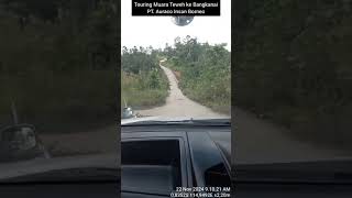 TOURING : MUARA TEWEH - BANGKANAI (PT. AURACO INSAN BORNEO)