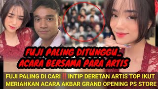 FUJI PALING DI TUNGGU‼️MERIAHKAN ACARA BERSAMA SEDERET ARTIS TOP; ACARA AKBAR PS STORE