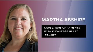 Caregivers of Patients with End Stage Heart Failure / Health Care Outlook featuring Martha Abshire