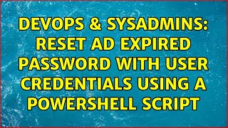 DevOps & SysAdmins: Reset AD expired password with user credentials using a PowerShell script