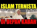 KENAPA ALLAH SWT DIAM SAJA ISLAM DINISTA DI DEPAN KABAH❓ ISA ZEGA TRANSGENDER UMROH