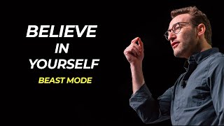 BELIEVE IN YOURSELF | BEAST MODE | Best Motivational Video 2021 | Ft. Simon Sinek