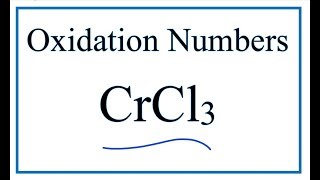 How to find the Oxidation Number for Cr in CrCl3