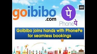 Goibibo joins hands with PhonePe for seamless bookings -  ANI News