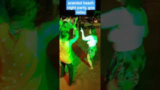 arambol beach night party, goa video#arambol beach #goa #goanightparty