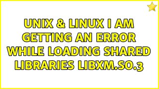 Unix & Linux: I am getting an error while loading shared libraries libXm.so.3