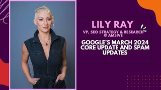 March 2024 Core Update & Spam Updates with Lily Ray