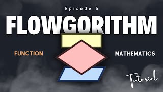 Episode 5 - Tutorial Flowgorithm - Function Mathematics