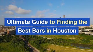 Ultimate Guide to Finding the Best Bars in Houston