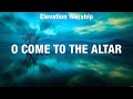 Elevation Worship - O Come to the Altar (Lyrics) Hillsong Worship, Charity Gayle, We The Kingdom