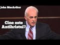 John MacArthur - Cine este Antihristul?