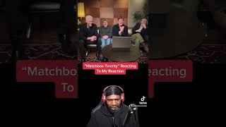 @MatchboxTwenty Reacting To My Reaction