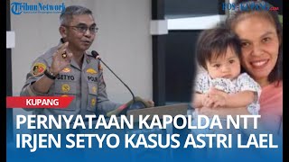 Pernyataan Kapolda NTT Irjen Setyo Terkait Kasus Astri Lael