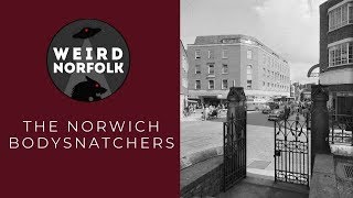 Weird Norfolk: The Norwich street once rife with tales of bodysnatchers