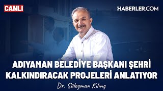 Adıyaman Belediye Başkanı Dr. Süleyman Kılınç Şehri Kalkındıracak Projeleri Anlatıyor #Canlı