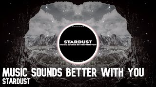 Stardust - Music Sounds Better With You | 8D