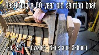 Restoring a salmon boat - Episode 3 Inwales, Nails and Salmon