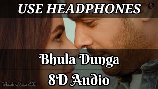 Bhula Dunga 8D Audio Song | Use Headphones 🎧 | Shaikh Music 8D