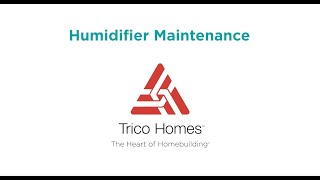 Trico Homes Home Owners Tips - Humidifier Maintenance