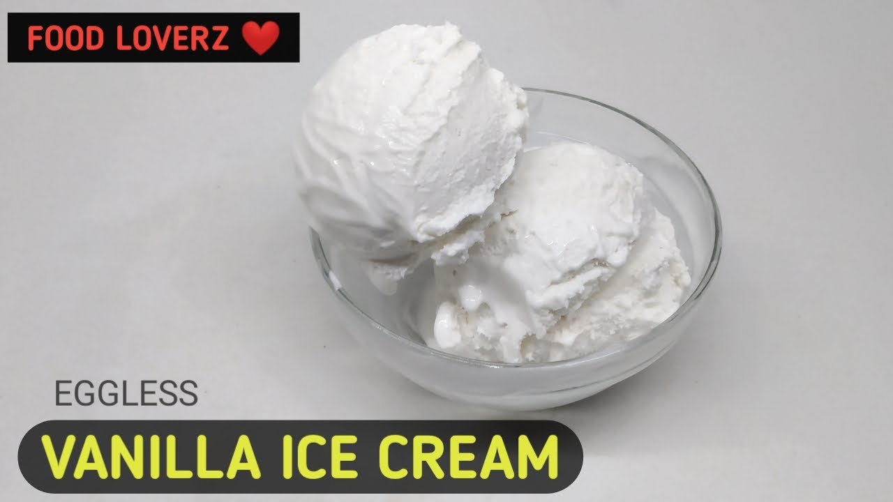 Homemade Vanilla Ice Cream Recipe | No Eggs | Food Loverz - Yashik ...