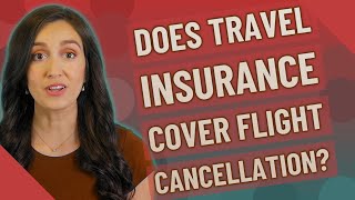 Does travel insurance cover flight cancellation?
