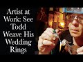 Handmade Wedding Bands Braided by Artist Todd Alan - Watch These Unique Rings Come To Life