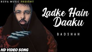 Ladke Hain Daaku (Video Song) Badshah, Sharvi Yadav  | Daaku | Gaddi Shor Machaye Suniyo Song