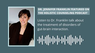 Treatment of Disorders of Gut-Brain Interaction w/ the Holistic Counseling Podcast