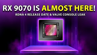 RX 9070 ALMOST HERE! RDNA 4 Release Date | Valve Console Leak