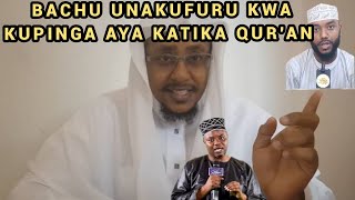 Bachu Unapinga Aya Katika Qur'an Hiyo ni Kufru na Umezidi Kumtusi Sheikh Yussuf Diwani