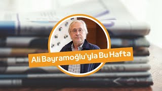 Ali Bayramoğlu’yla Bugünler | “Mesele sadece kimin seçimi kazanacağı değil\