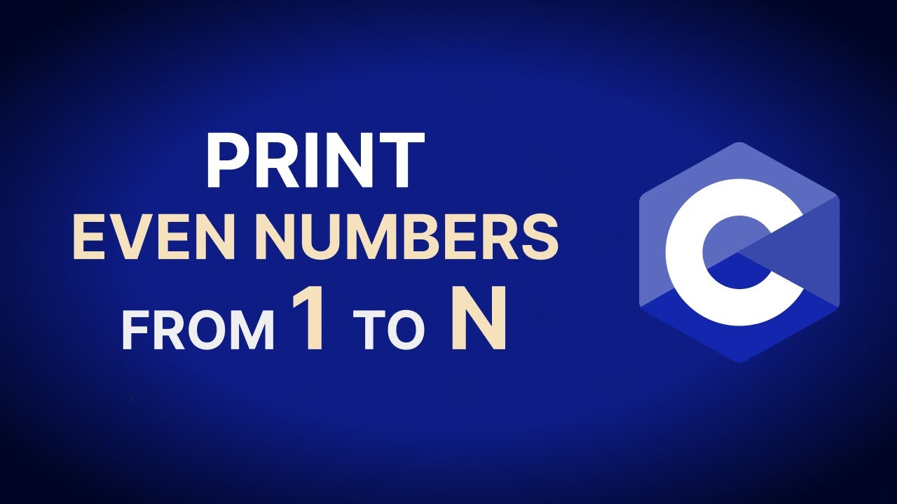 Print Even Numbers From 1 To N C Programming Youtube