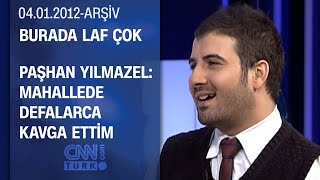 Paşhan Yılmazel: Çocukken çok dayak attım, çok dayak yedim - Burada Laf Çok - 04.01.2012