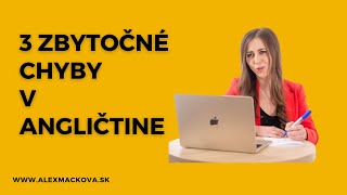 Nestrácajte na sympatiách! 3 zbytočné chyby v angličtine.