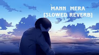 MANN MERA SONG [SLOWED REVERB] HI-FI  (LO FI) SONG