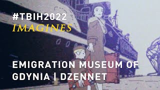 TBIH2022 IMAGINES | Emigration Museum of Gdynia: Dzennet