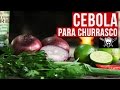 Como fazer Cebola para Churrasco