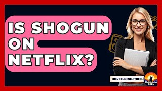 Is Shogun On Netflix? - The Documentary Reel