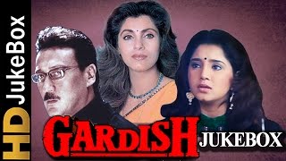 Gardish (1993) Songs | Full Video Songs Jukebox | Jackie Shroff, Dimple Kapadia
