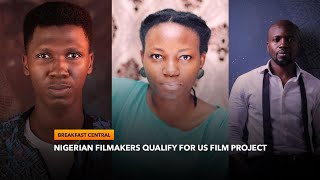 Eight Nigerians Qualify For US Filmaking Project | Breakfast Central