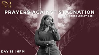 PRAYERS AGAINST STAGNATION | PROPHETESS LESLEY OSEI | DAY 18 - 5 PM | MARRIAGE & DESTINY FAST 2023 |
