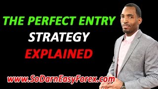 The Perfect Entry Strategy™ Explained - So Darn Easy Forex